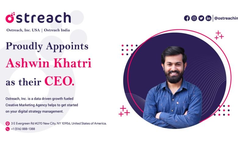 Ostreach Inc. appoints 23yo Entrepreneur Ashwin Khatri as its Chief Executive Officer (CEO)